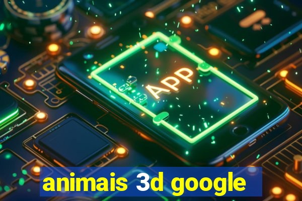 animais 3d google